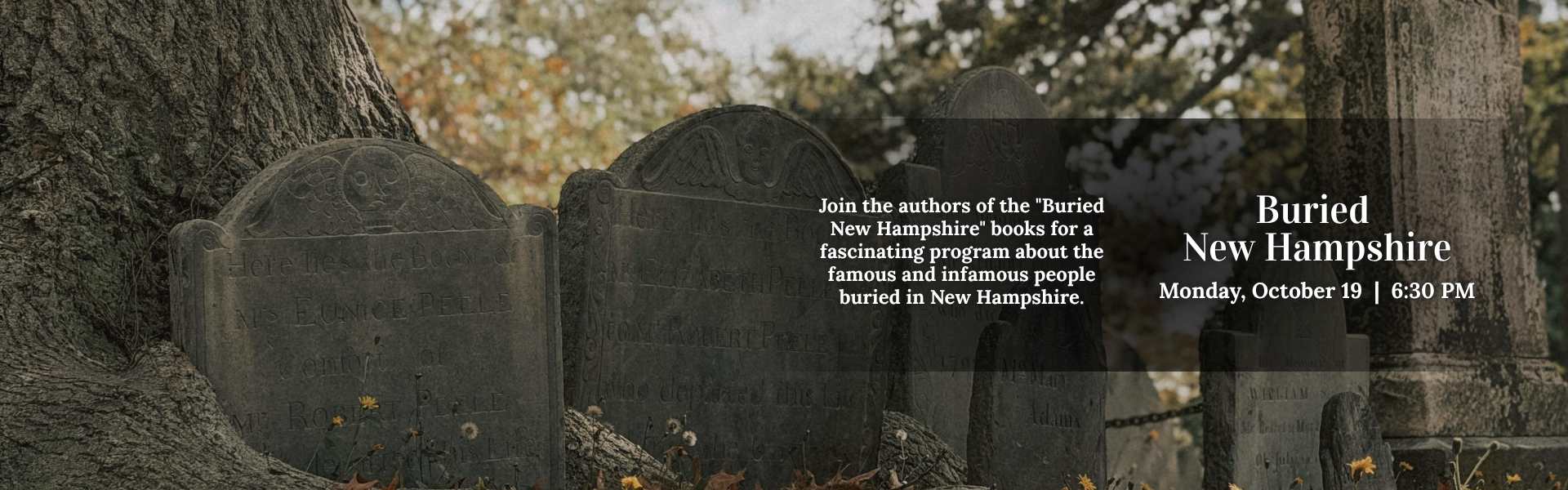 Join the authors of "Buried New Hampshire" books for a fascinating program about famous and infamous people buried in New Hampshire. Monday Oct 19 at 6:30pm