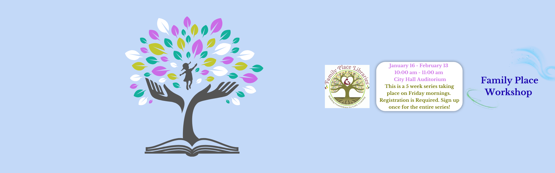 family place workshop january 16- february 13 at 10am City Hall auditorium, registration required